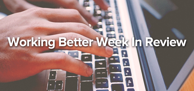 Working Better Week In Review