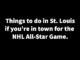 Things to do in st. Louis if you're in town for the NHL All Star Game